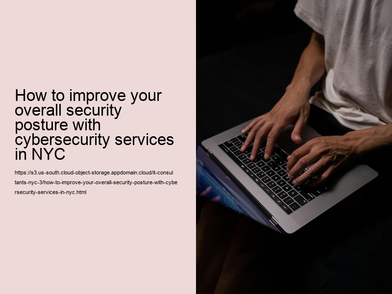 How to improve your overall security posture with cybersecurity services in NYC