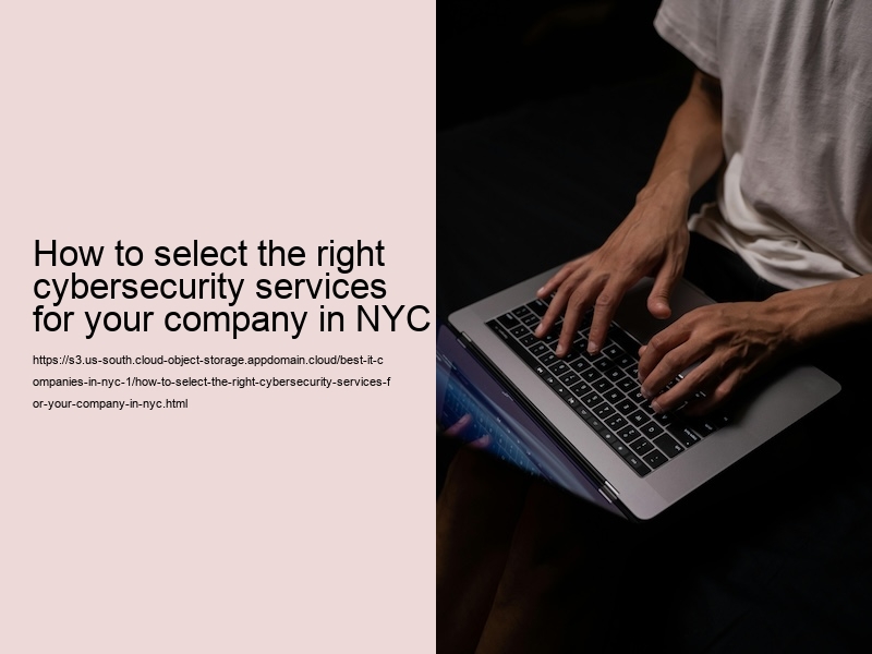 How to select the right cybersecurity services for your company in NYC