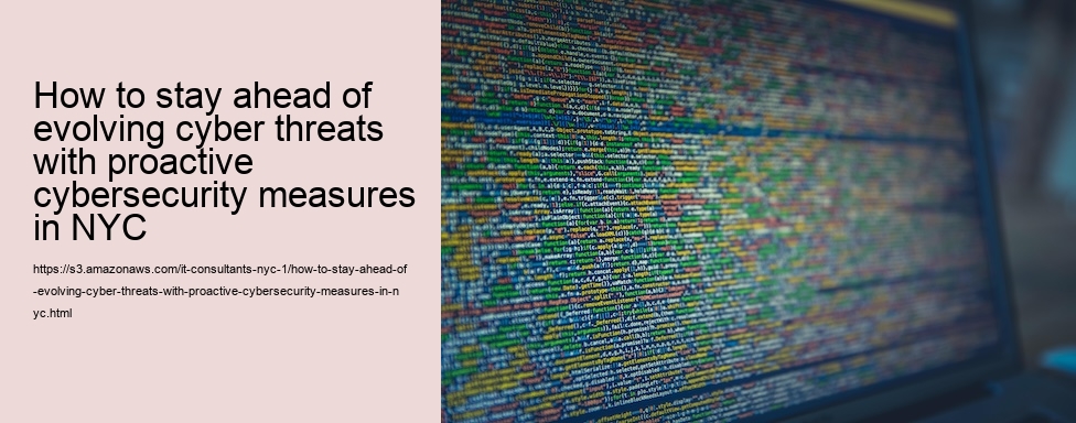 How to stay ahead of evolving cyber threats with proactive cybersecurity measures in NYC