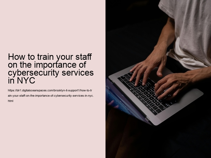 How to train your staff on the importance of cybersecurity services in NYC