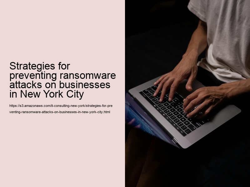 Strategies for preventing ransomware attacks on businesses in New York City