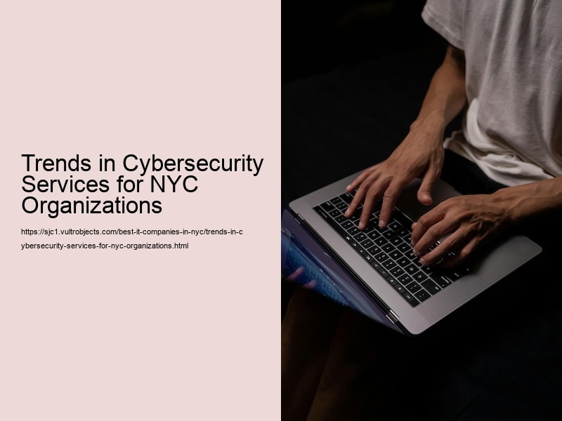 Trends in Cybersecurity Services for NYC Organizations