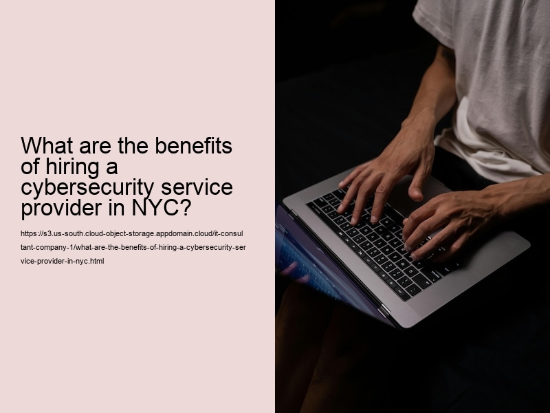 What are the benefits of hiring a cybersecurity service provider in NYC?