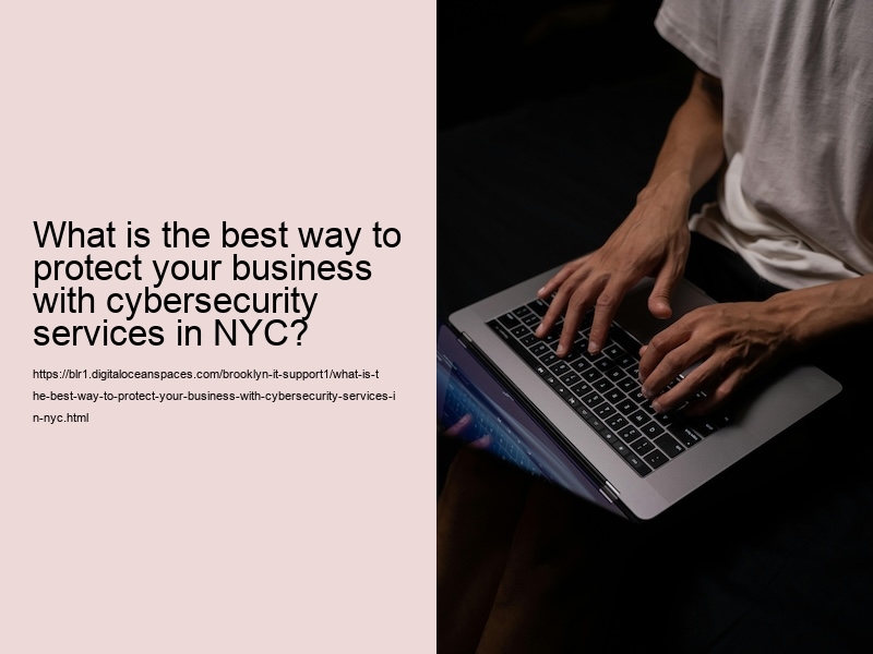 What is the best way to protect your business with cybersecurity services in NYC?