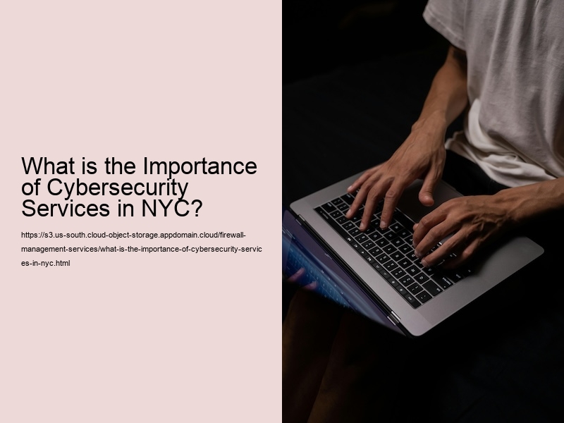 What is the Importance of Cybersecurity Services in NYC?