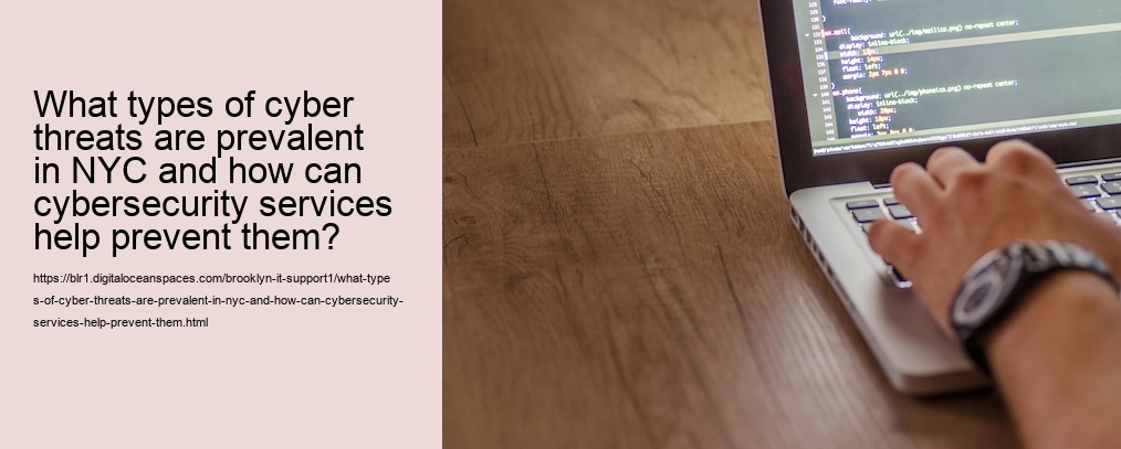 What types of cyber threats are prevalent in NYC and how can cybersecurity services help prevent them?