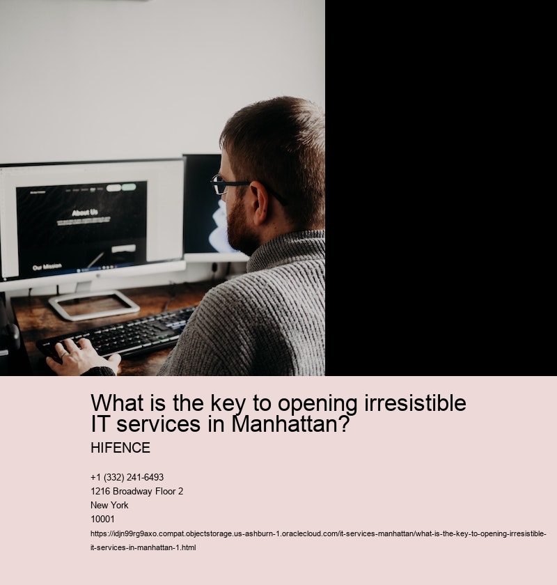 What is the key to opening irresistible IT services in Manhattan?