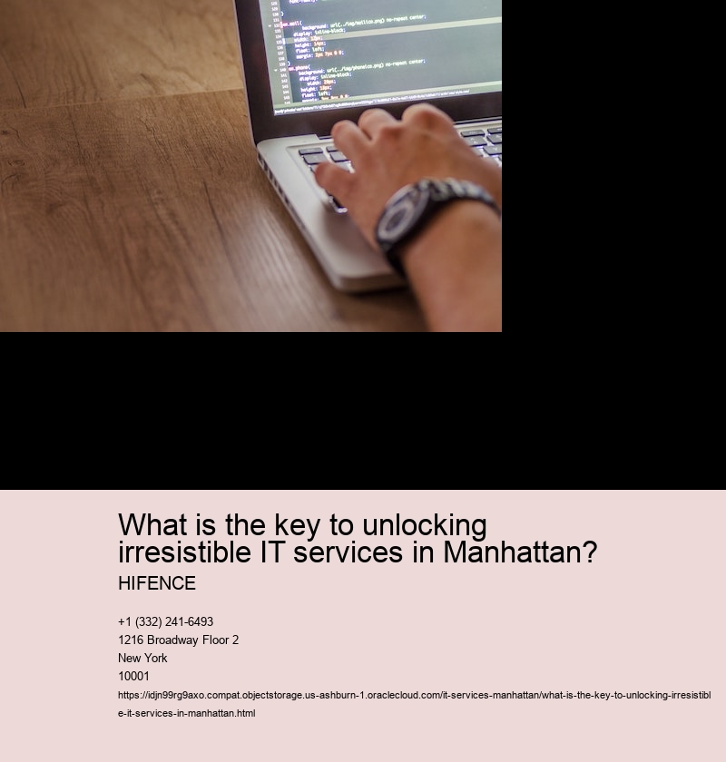 What is the key to unlocking irresistible IT services in Manhattan?