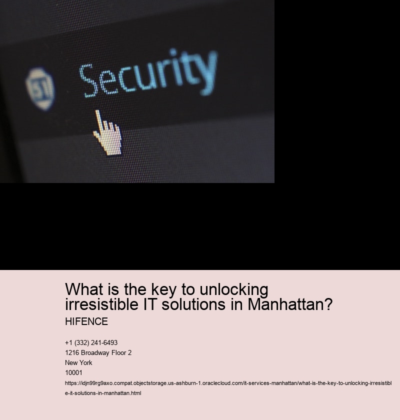 What is the key to unlocking irresistible IT solutions in Manhattan?