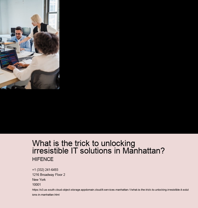 What is the trick to unlocking irresistible IT solutions in Manhattan?