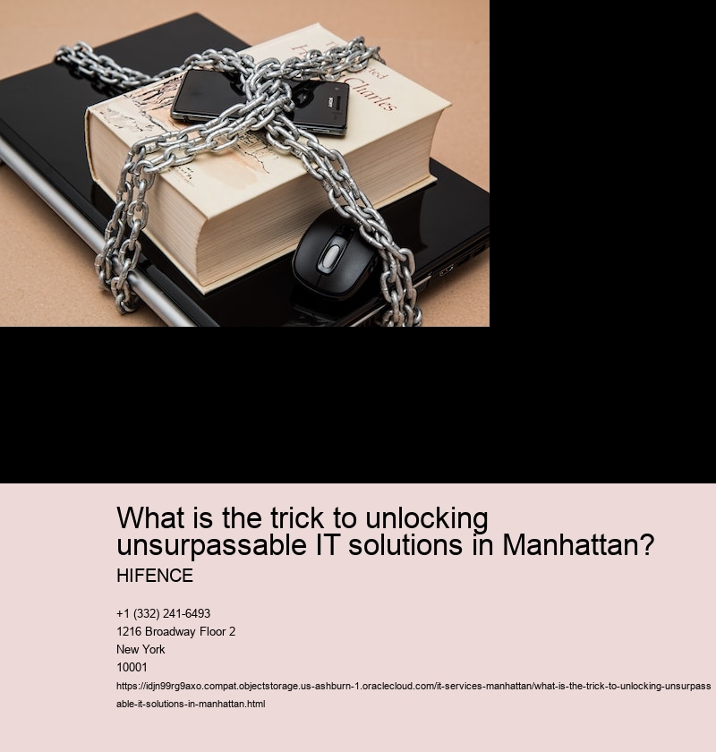 What is the trick to unlocking unsurpassable IT solutions in Manhattan?