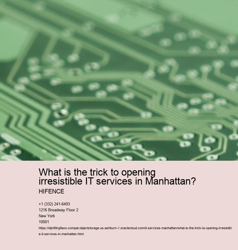 What is the trick to opening irresistible IT services in Manhattan?