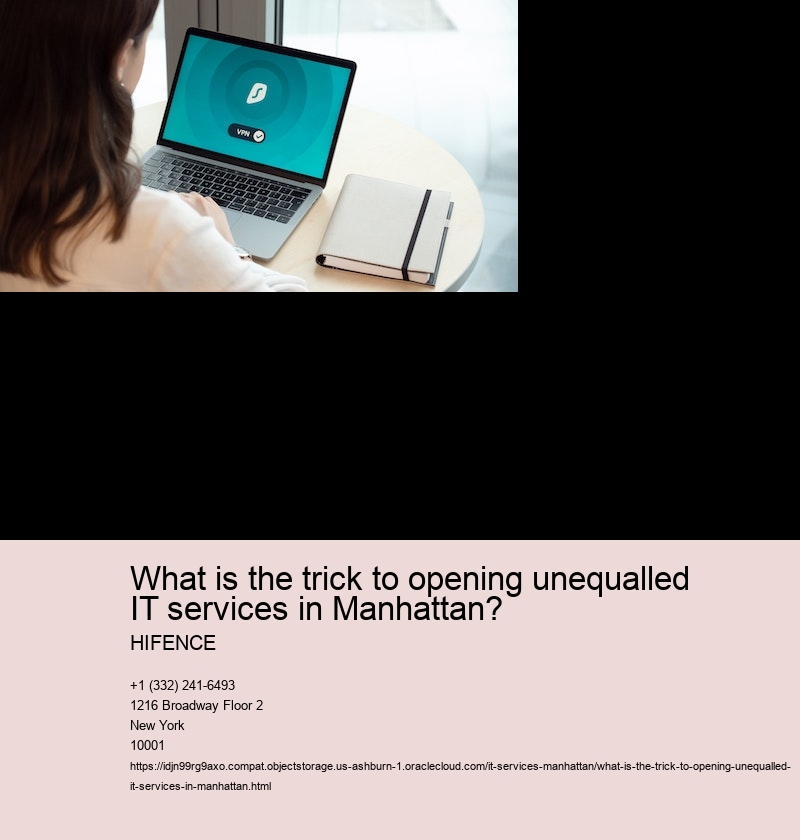 What is the trick to opening unequalled IT services in Manhattan?