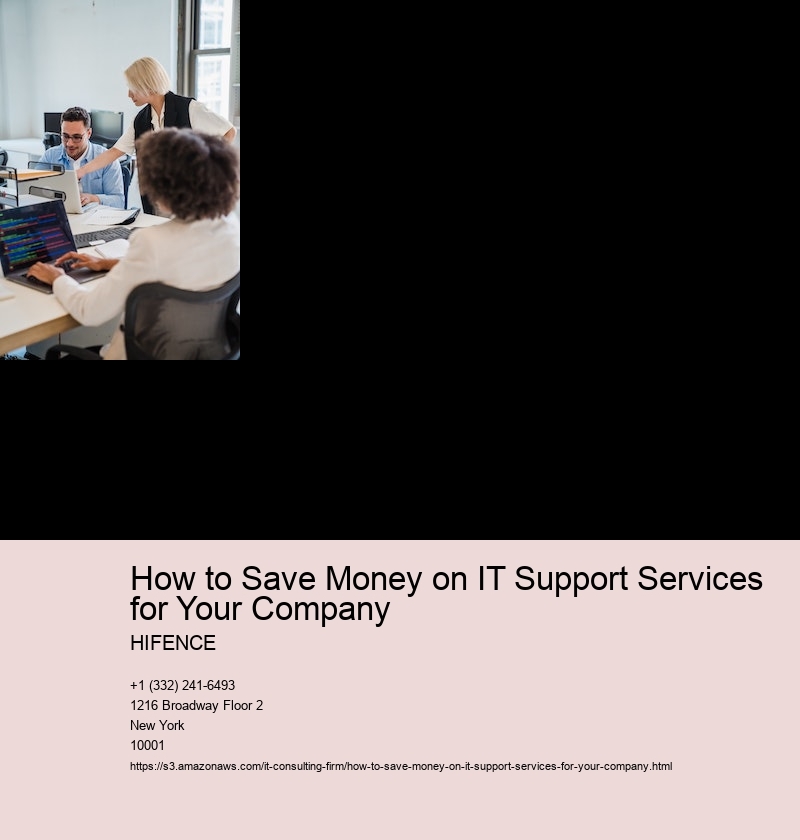 Evaluate your current IT support needs and determine areas where you can cut costs.